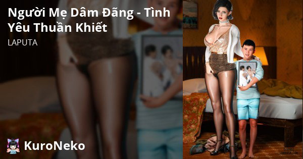 [ Vũ Trụ l ] Người Mẹ Dâm Đãng - Tình Yêu Thuần... - Chương 3 - Phần 7 - 52
