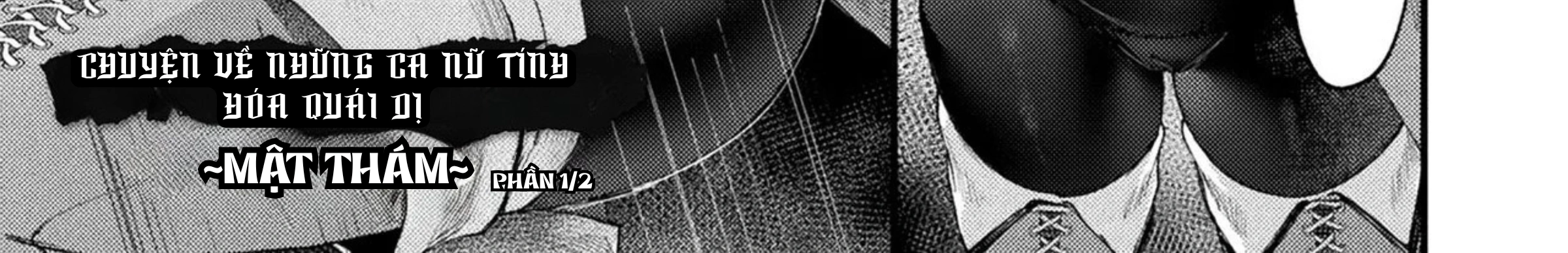 CHUYỆN VỀ NHỮNG CA NỮ TÍNH HÓA QUÁI DỊ~MẬT THÁM~ - Chap 1 - 3