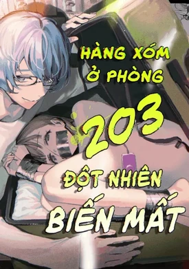 Hàng Xóm Ở Phòng 203 Đột Nhiên Biến Mất - Chap 1 - 1