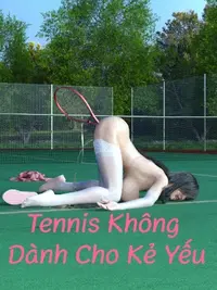 Tennis Không Dành Cho Kẻ Yếu