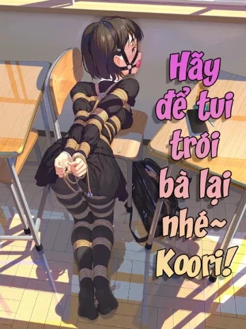 Hãy Để Tui Trói Bà Lại Nhé~ Koori!