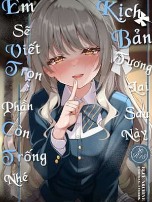 Kịch bản tương lai sau này, em sẽ viết trọn phầ...